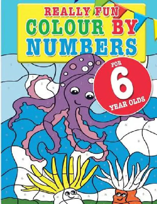 Really Fun Colour By Numbers For 6 Year Olds: A fun & educational colour-by-numbers activity book for six year old children by Mickey MacIntyre