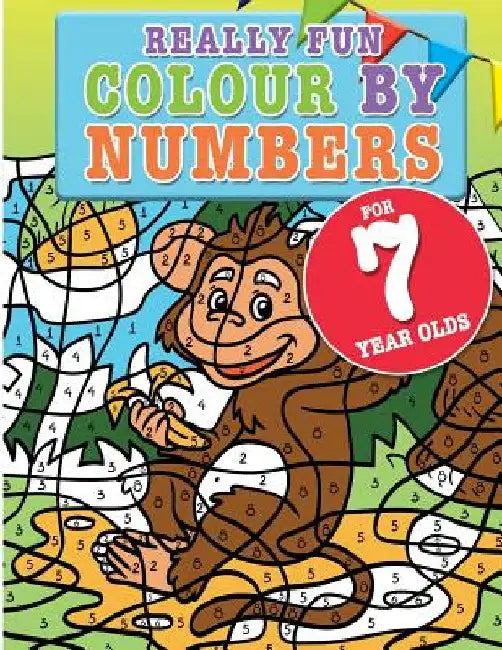 Really Fun Colour By Numbers For 7 Year Olds: A fun & educational colour-by-numbers activity book for seven year old children by Mickey MacIntyre