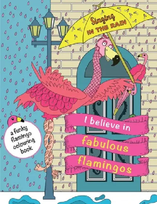 I Believe In Fabulous Flamingos: a funky flamingo colouring book by Christina Rose
