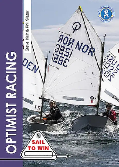Optimist Racing: A Manual for Sailors, Parents & Coaches by Steve Irish