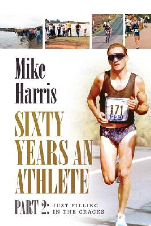 Sixty Years an Athlete Part 2: Just filling in the cracks! by Mike Harris