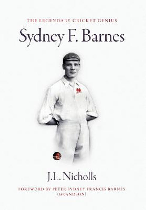 The legendary cricket genius Sydney F. Barnes by J. L. Nicholls