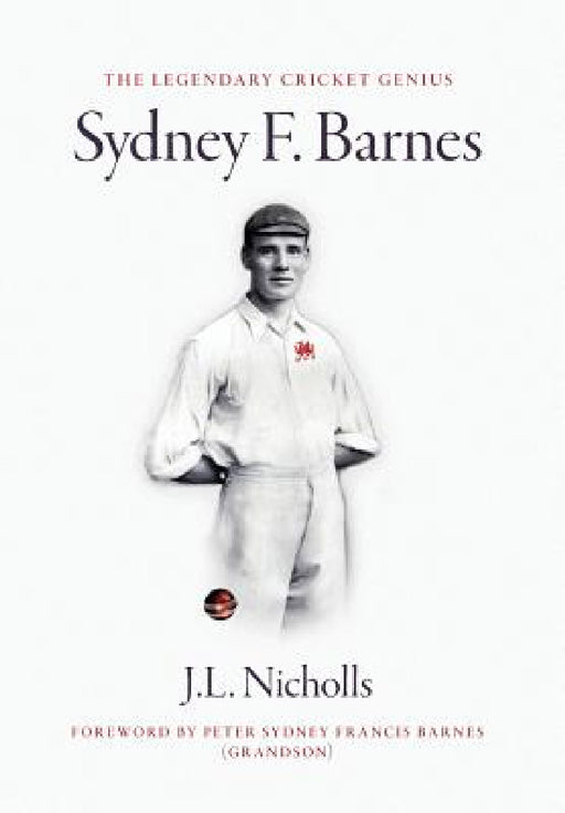 The legendary cricket genius Sydney F. Barnes by J. L. Nicholls