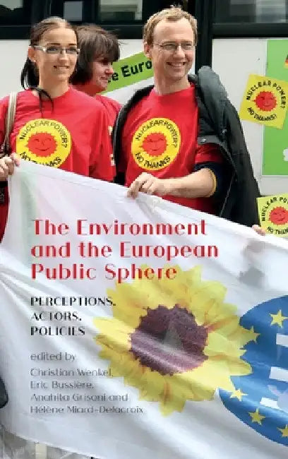 The Environment and the European Public Sphere: Perceptions, Actors, Policies by Christian Wenkel