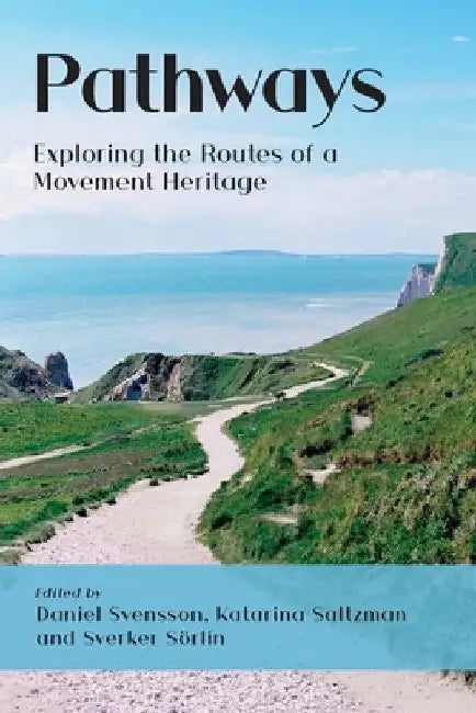 Pathways: Exploring the Routes of a Movement Heritage by Daniel Svensson