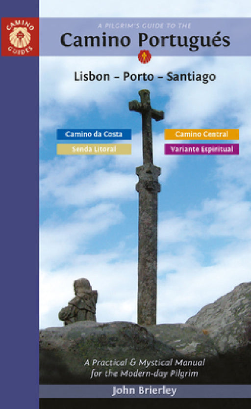 A Pilgrim's Guide to the Camino Portugués Lisbon - Porto - Santiago: Including Camino Central, Variente Espiritual, Camino Da Costa, & Senda Litoral by John Brierley