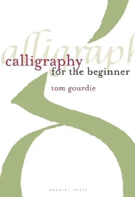 Calligraphy for the Beginner by Tom Gourdie