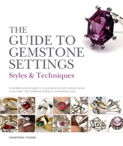 The Guide to Gemstone Settings by Anastasia Young