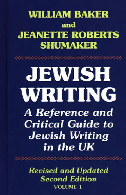 Jewish Writing: 1: A Reference and Critical Guide to Jewish Writing in the UK by William Baker