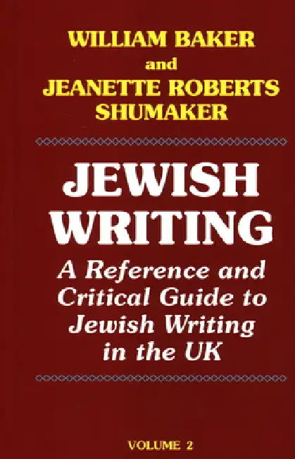 Jewish Writing: 2: A Reference and Critical Guide to Jewish Writing in the UK by William Baker