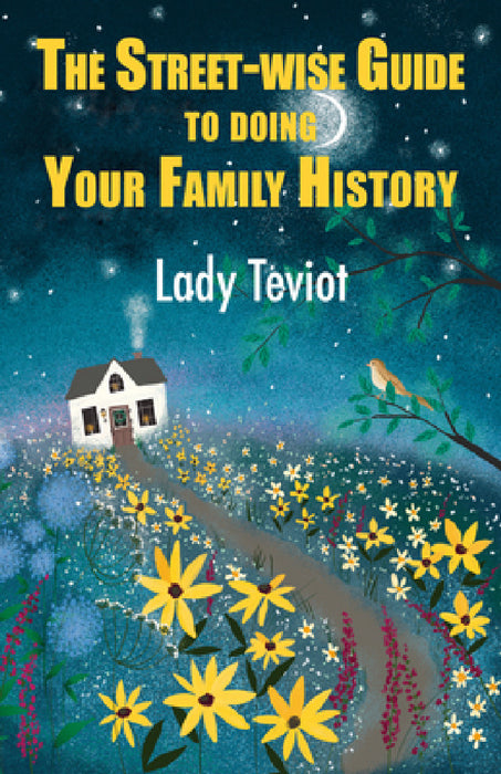 The Street-Wise Guide to Doing Your Family History by Teviot