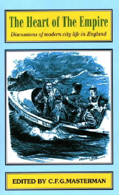 The Heart of the Empire: Discussions of Problems of Modern City Life in England by Bentley B. Gilbert