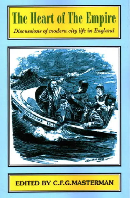 The Heart of the Empire: Discussions of Problems of Modern City Life in England by Bentley B. Gilbert