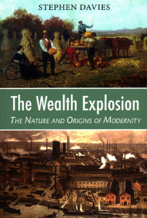 The Wealth Explosion: The Nature and Origins of Modernity by Stephen Davies