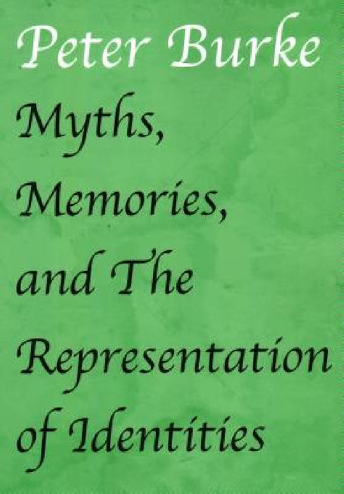 Myths, Memories, and the Representation of Identities by Peter Burke