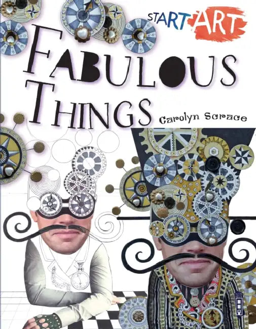 Start Art: Fabulous Things by Carolyn Scrace