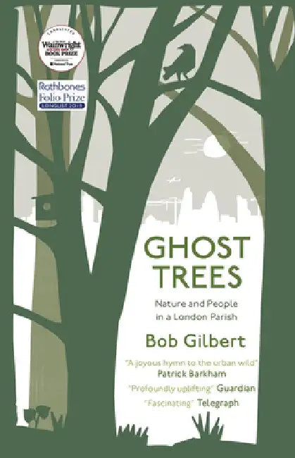 Ghost Trees: Nature and People in a London Parish by Bob Gilbert