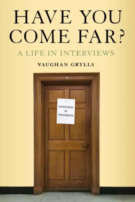 Have You Come Far?: A Life in Interviews by Vaughan Grylls