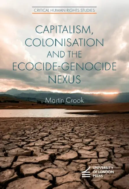 Capitalism, Colonisation and the Ecocide-Genocide Nexus by Martin Crook