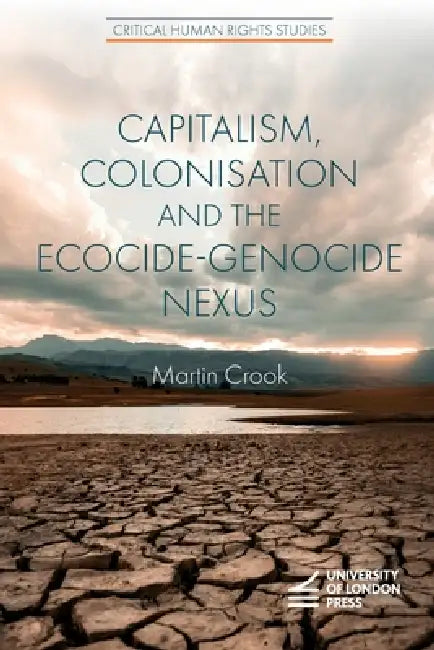 Capitalism, Colonisation and the Ecocide-Genocide Nexus by Martin Crook
