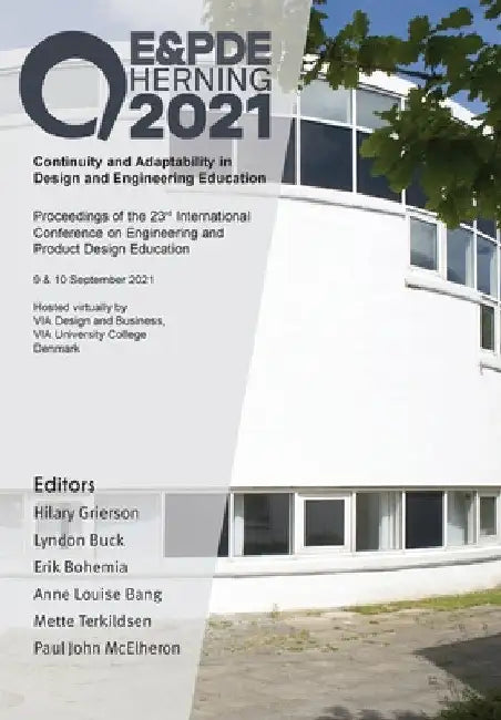 Continuity and Adaptability in Design and Engineering Education: Proceedings of the 23rd International Conference on Engineering and Product Design Ed by Hilary Grierson