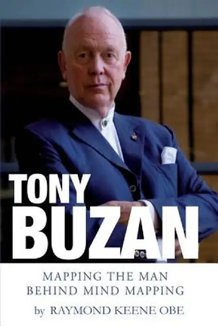 Tony Buzan: Mapping the Man Behind Mind Mapping by Raymond Keene Obe