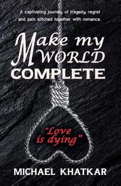 Make My World Complete by Michael Khatkar