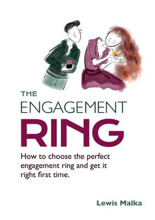 The Engagement Ring: How to Choose the Perfect Engagement Ring and Get It Right First Time (Second Edition) by Lewis Malka