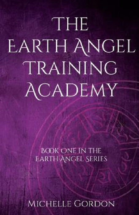 The Earth Angel Training Academy by Michelle Gordon, Elizabeth Lockwood