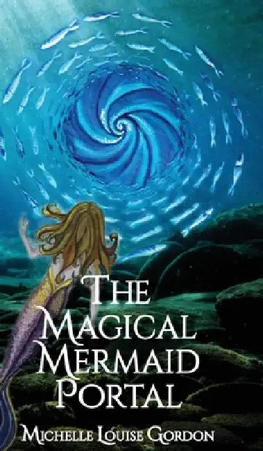 The Magical Mermaid Portal by Michelle Louise Gordon