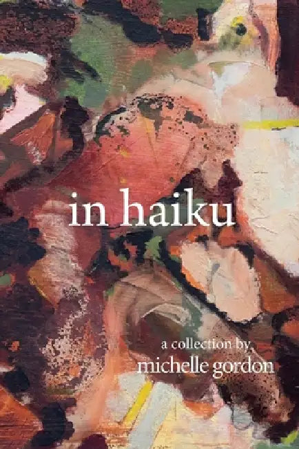 in haiku by Michelle Gordon, Caroline Oleron