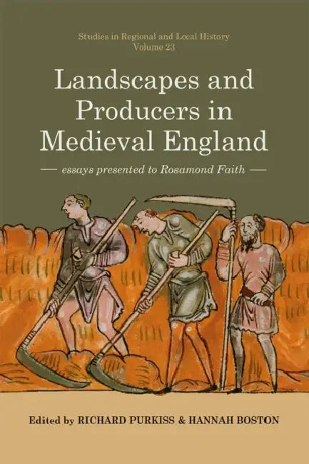 Landscapes and Producers in Medieval England: Essays Presented to Rosamond Faith Volume 23 by Richard Purkiss, Hannah Boston