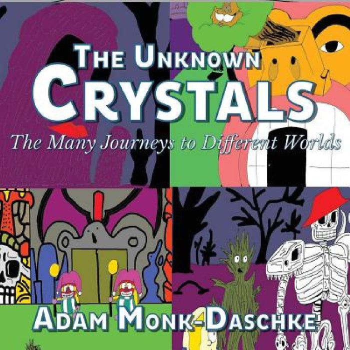 The Unknown Crystals Many Journeys to Different Worlds: The World With No Name Or Life Forms by Adam Monk Daschke