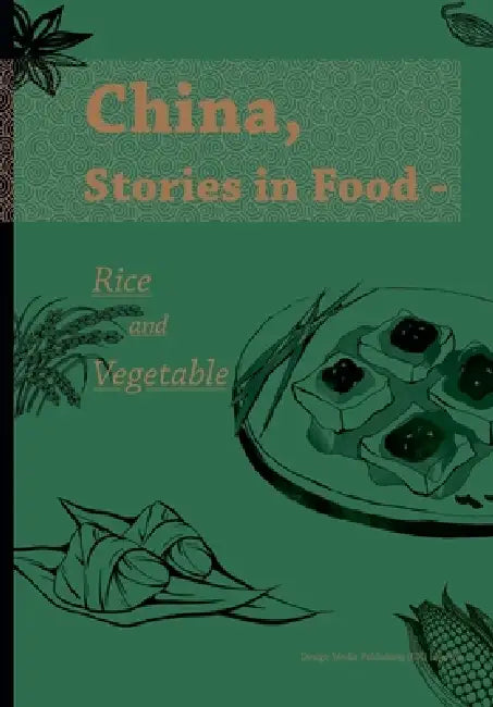 China, Stories in Food - Rice and Vegetable/《食话中国：米与蔬的滋味故&# by Chu Dandan