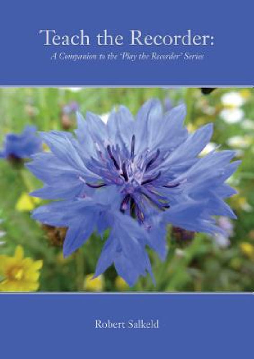 Teach the Recorder: A Companion to the 'Play the Recorder' Series by Robert Salkeld