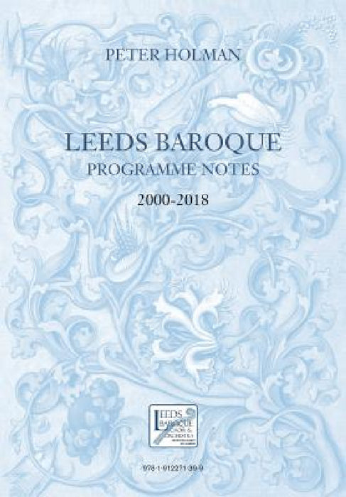 Leeds Baroque Programme Notes 2000-2018: Peter Holman by Peter Holman