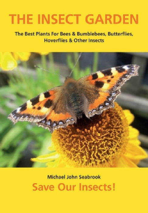 The Insect Garden: The Best Plants For Bees & Bumblebees, Butterflies, Hoverflies & Other Insects by Michael John Seabrook