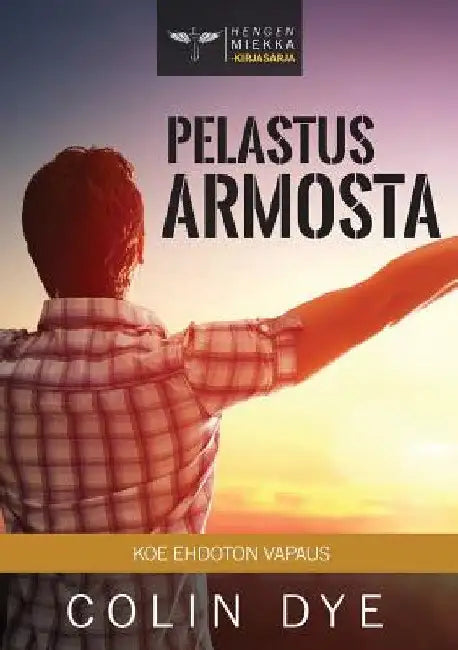 Pelastus armosta: Koe ehdoton vapaus by Colin Dye