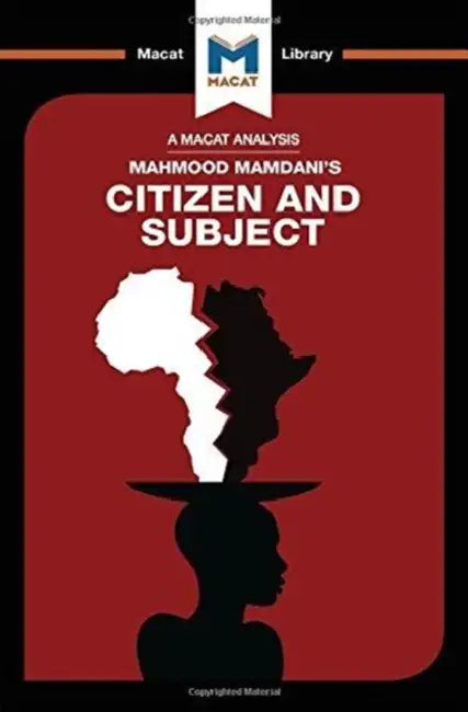 An Analysis of Mahmood Mamdani's Citizen and Subject: Contemporary Africa and the Legacy of Late Colonialism by Meike de Goede