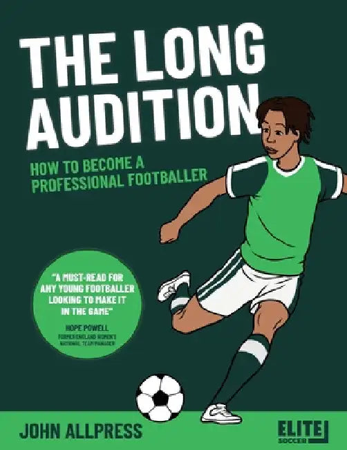 The Long Audition: How to Become a Professional Footballer by John Allpress