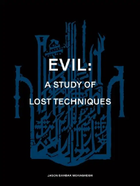 Evil: A study of lost techniques by Jason Bahbak Mohaghegh, Ayis Lertas