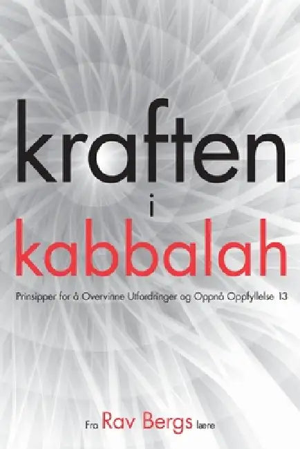 kraften i kabbalah: 13 Prinsipper for å Overvinne Utfordringer og Oppnå Oppfyllelse by From The Teachings of Rav Berg