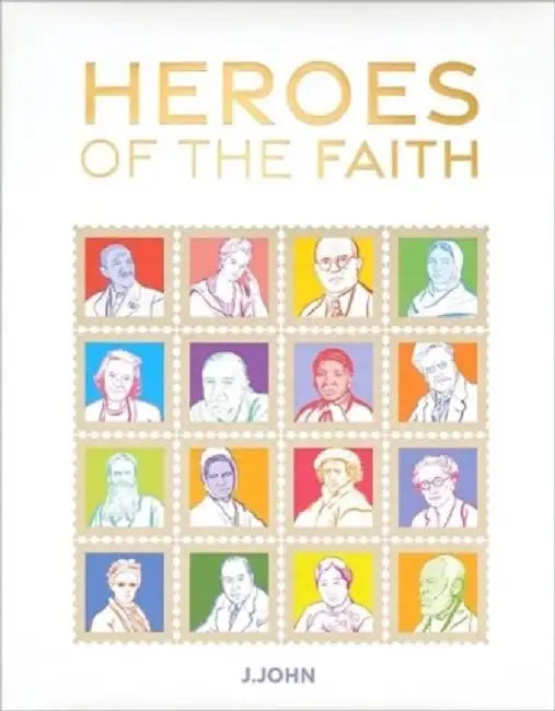 Heroes of the Faith by J. John