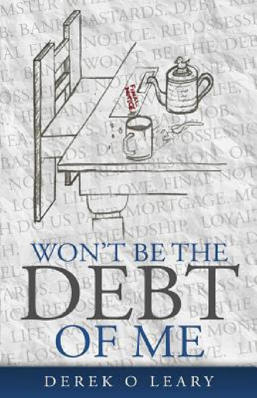 Won't Be the Debt of Me by Derek O'Leary