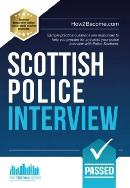 Scottish Police Interview: Sample practice questions and responses to help you prepare and pass your police interview with Police Scotland by How2Become