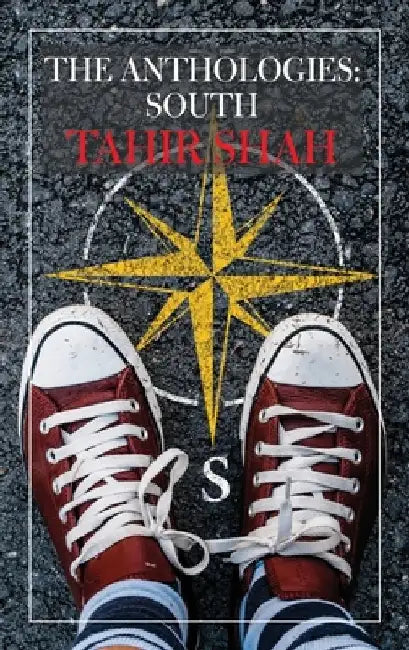 The Anthologies: South by Tahir Shah