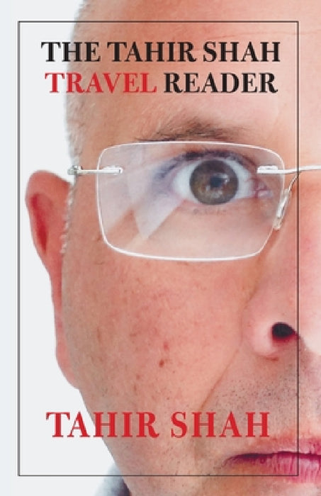 The Tahir Shah Travel Reader by Tahir Shah
