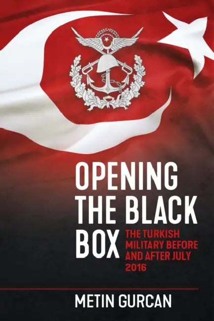 Opening the Black Box: The Turkish Military Before and After July 2016 by Metin Gurcan