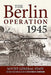 The Berlin Operation 1945 by Richard Harrison
