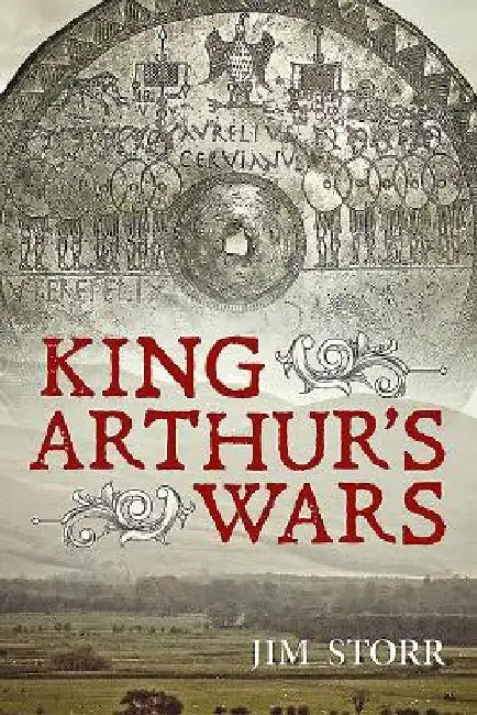 King Arthur's Wars by Jim Storr